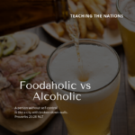 Teaching the Nations -- Foodaholic vs Alcoholic